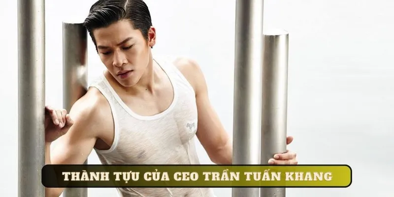 Thành tựu của CEO Trần Tuấn Khang