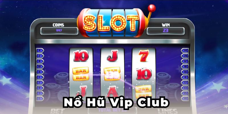 Nổ Hũ Vip Club - Quay Ngay Trúng Lớn, Jackpot Trong Tầm Tay