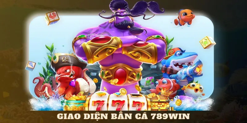 Giao diện bắn cá 789WIN