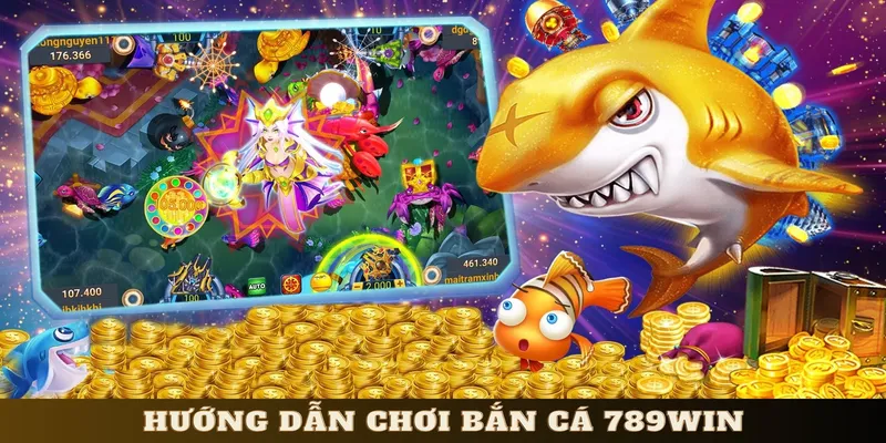 Hướng dẫn chơi bắn cá 789WIN