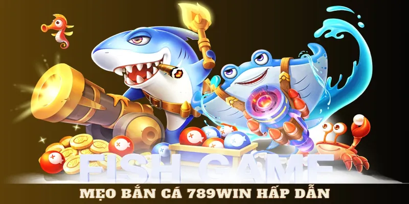 Kinh nghiệm săn cá trực tuyến tại 789WIN