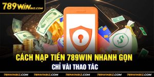 Nạp Tiền 789WIN - Quy Trình Đưa Tiền Vào Ví Hiện Đại Nhất