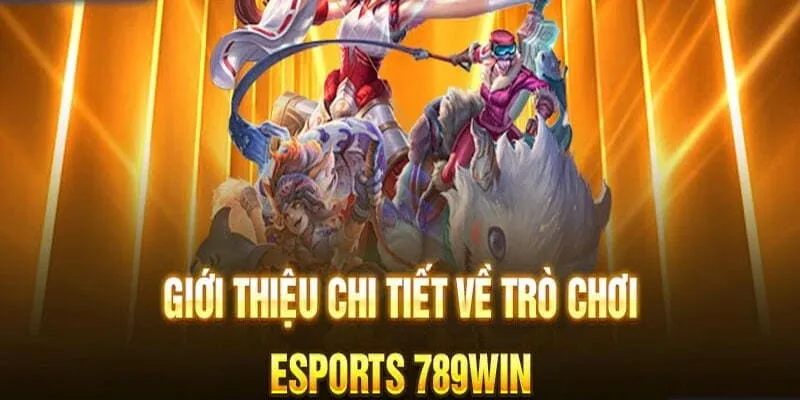 Những điều giới thiệu sơ qua về chuyên mục Esport 789WIN