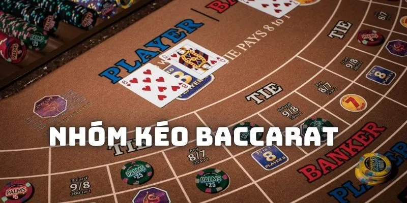 Tìm hiểu về thuật ngữ nhóm kéo baccarat là gì