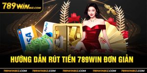 Rút Tiền 789WIN - Quy Trình Thực Hiện Đơn Giản, An Toàn