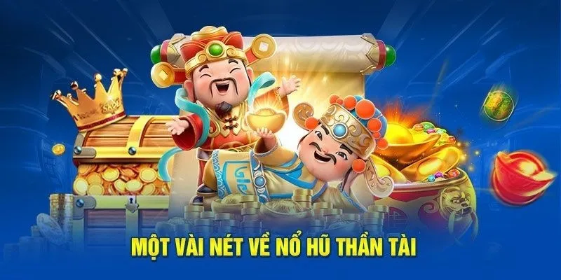 Giới thiệu khái quát về game nổ hũ thần tài quay thưởng online