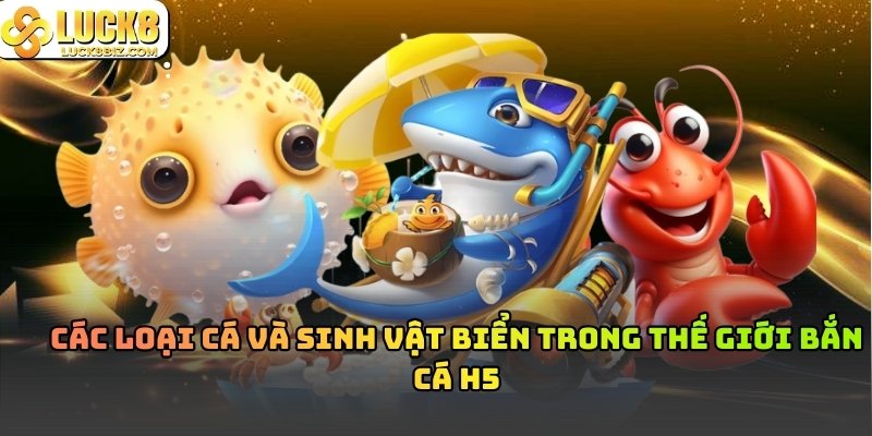 Sinh vật đại dương cấp cao tại Bắn Cá H5