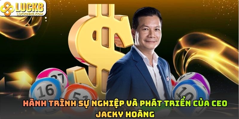 Hành trình sự nghiệp và phát triển của CEO Jacky Hoàng