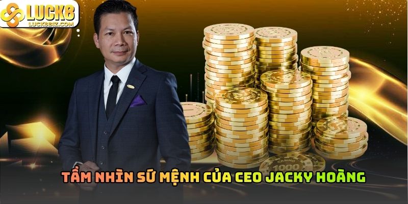 Tầm nhìn sứ mệnh của CEO Jacky Hoàng