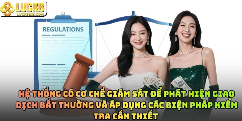 Hệ thống có cơ chế giám sát để phát hiện giao dịch bất thường và áp dụng các biện pháp kiểm tra cần thiết