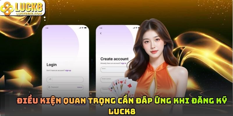 Điều kiện quan trọng cần đáp ứng khi đăng ký Luck8