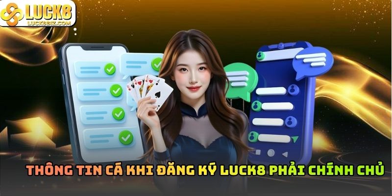 Thông tin cá nhân khi đăng ký Luck8 phải chính chủ