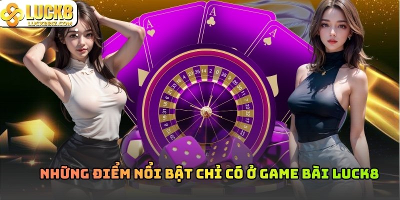 Những điểm nổi bật chỉ có ở Game Bài Luck8