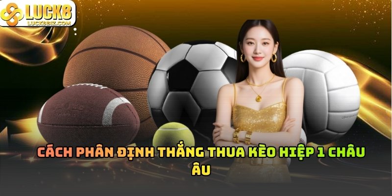 Kèo Châu Âu hiệp 1 (1x2) chỉ tập trung vào kết quả sau 45 phút đầu