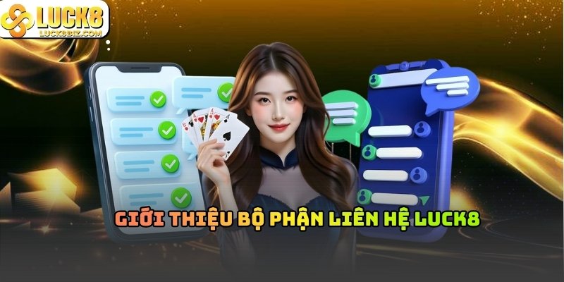 Giới thiệu bộ phận liên hệ Luck8
