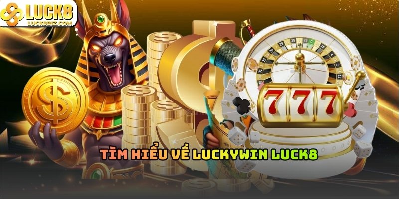 Tìm hiểu về luckywin luck8