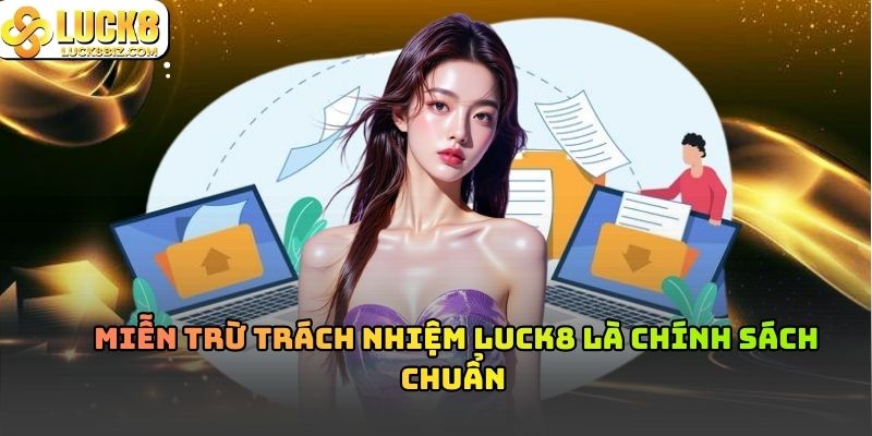 Miễn trừ trách nhiệm Luck8 là chính sách chuẩn
