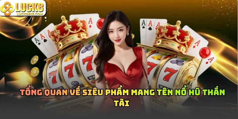 Tổng quan về Nổ Hũ Thần Tài