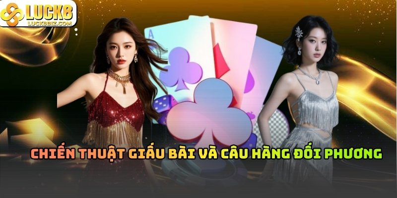 Giấu bài là cách không vội đánh ra các quân mạnh ngay từ đầu, nhằm khiến đối thủ đánh mất lợi thế phòng thủ