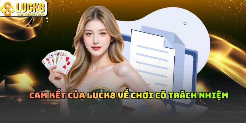 Cam kết của Luck8 về chơi có trách nhiệm