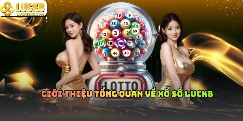 Giới thiệu tổng quan về xổ số Luck8 