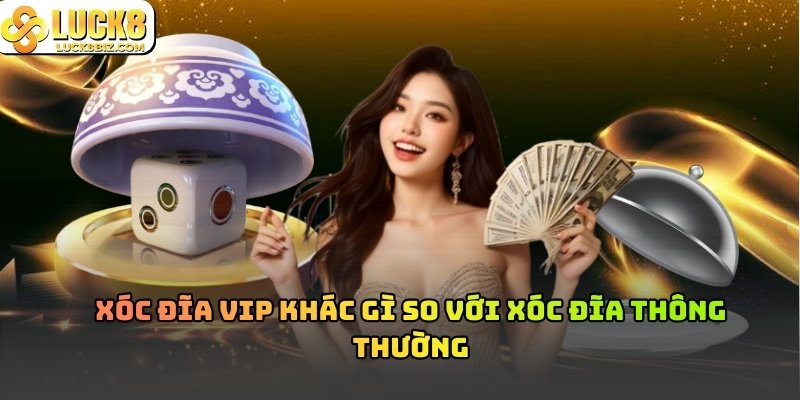 Xóc Đĩa VIP Khác Gì So Với Xóc Đĩa Thông Thường